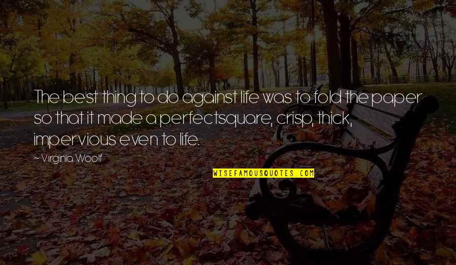 Crisp'd Quotes By Virginia Woolf: The best thing to do against life was Crisp'd Quotes By Virginia Woolf: The best thing to do against life was