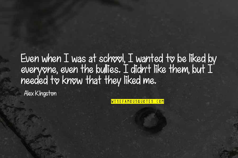 Crisped Pressed Quotes By Alex Kingston: Even when I was at school, I wanted