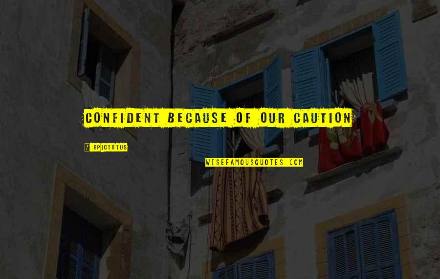 Crispellis Menu Quotes By Epictetus: Confident because of our caution Crispellis Menu Quotes By Epictetus: Confident because of our caution