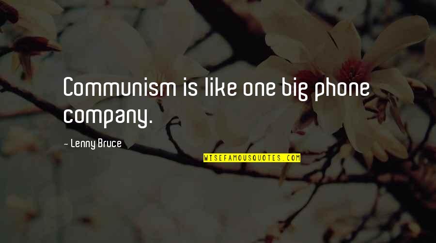 Crispen Hanson Quotes By Lenny Bruce: Communism is like one big phone company.