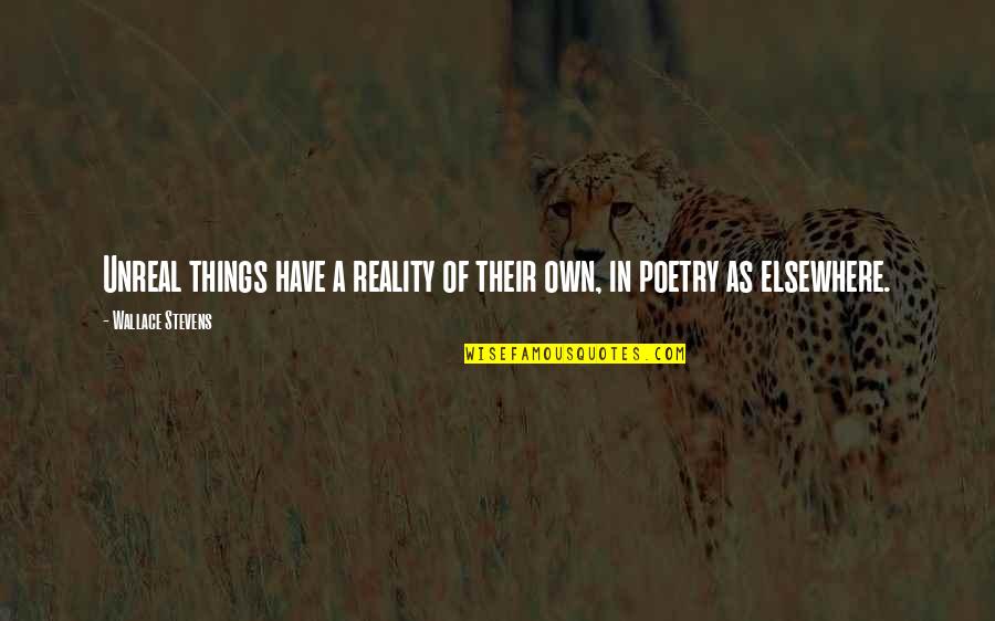 Crisper Stock Quotes By Wallace Stevens: Unreal things have a reality of their own, Crisper Stock Quotes By Wallace Stevens: Unreal things have a reality of their own,