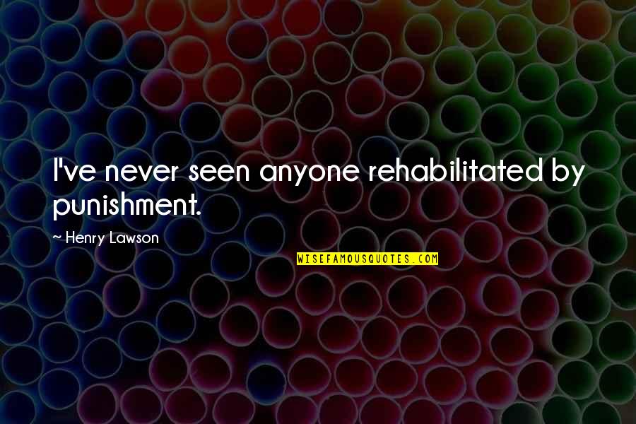 Crispers Lakeland Quotes By Henry Lawson: I've never seen anyone rehabilitated by punishment.