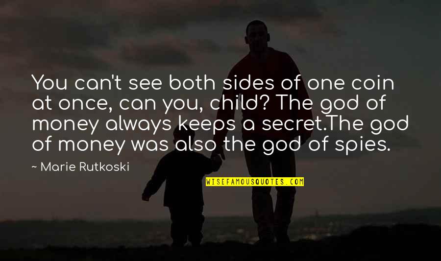 Crispie Quotes By Marie Rutkoski: You can't see both sides of one coin Crispie Quotes By Marie Rutkoski: You can't see both sides of one coin