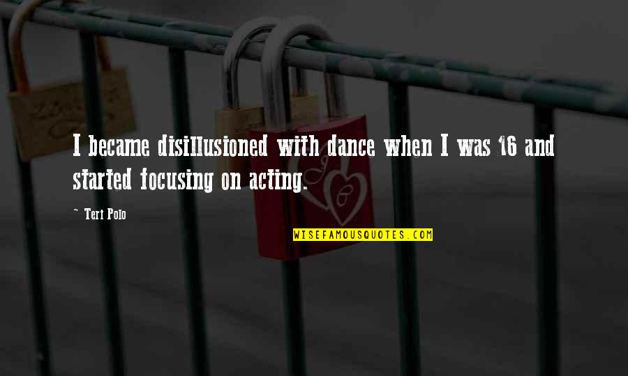 Crispin Avi Quotes By Teri Polo: I became disillusioned with dance when I was Crispin Avi Quotes By Teri Polo: I became disillusioned with dance when I was
