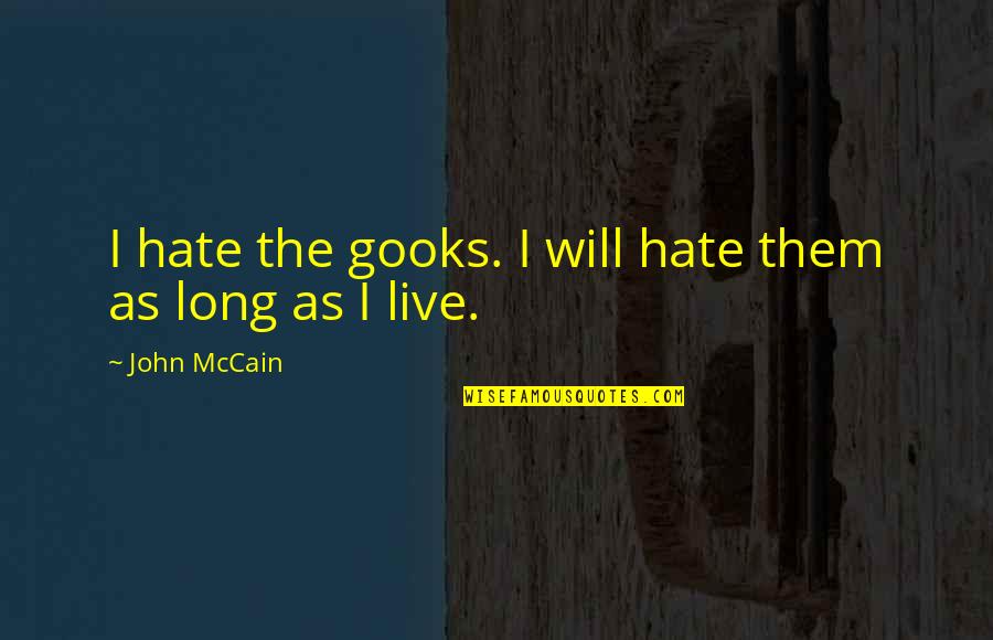 Crispin Glover Quotes By John McCain: I hate the gooks. I will hate them