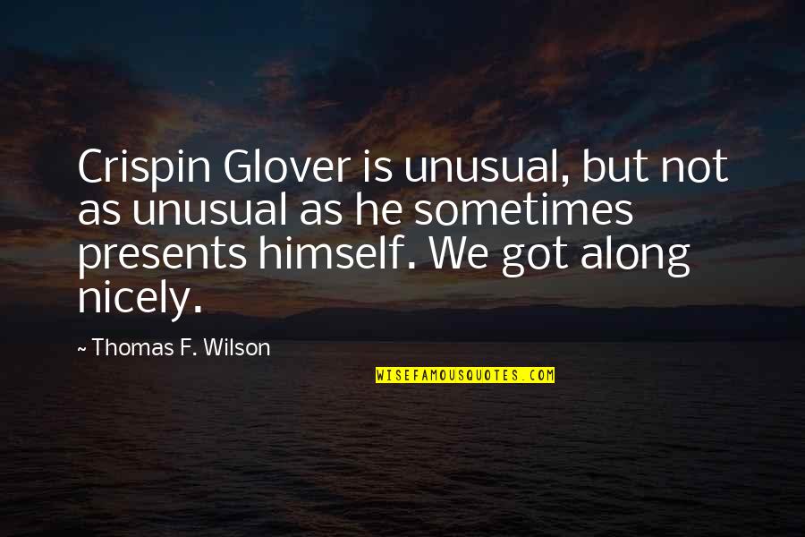 Crispin Glover Quotes By Thomas F. Wilson: Crispin Glover is unusual, but not as unusual