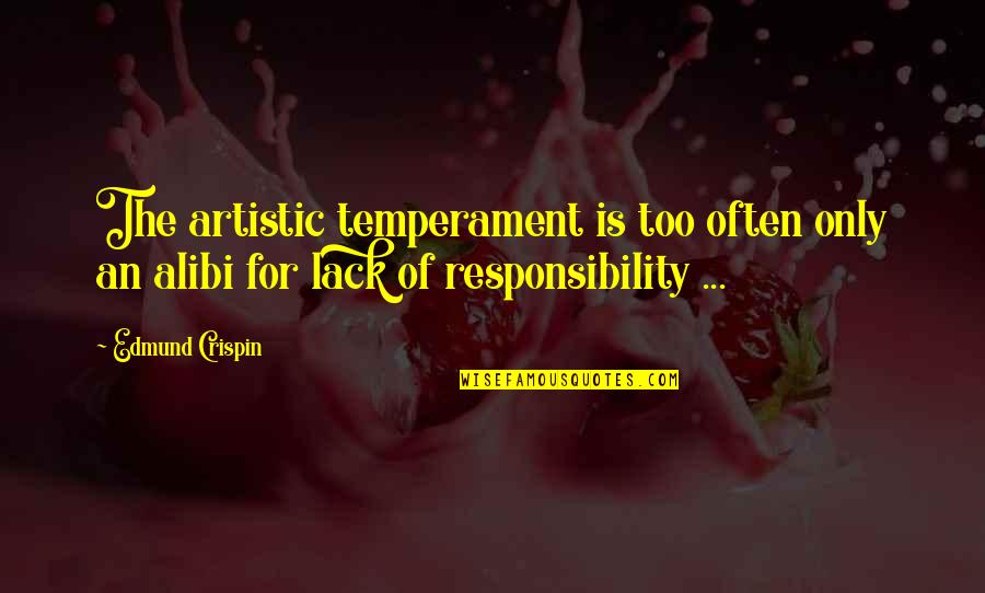 Crispin Quotes By Edmund Crispin: The artistic temperament is too often only an