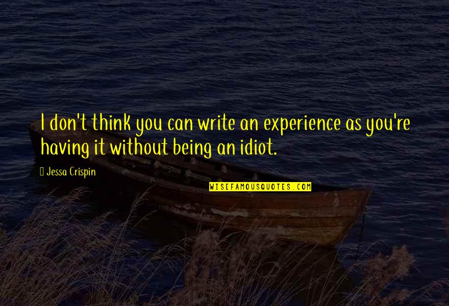 Crispin Quotes By Jessa Crispin: I don't think you can write an experience