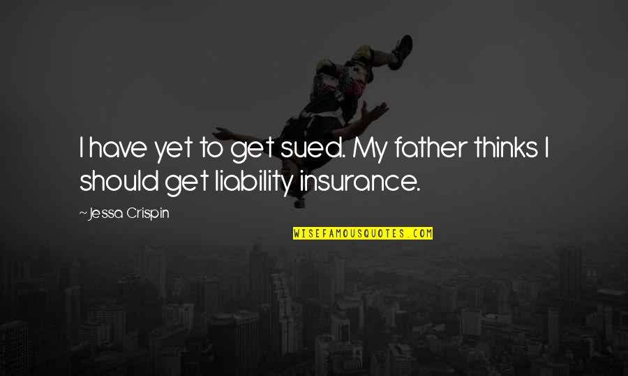 Crispin Quotes By Jessa Crispin: I have yet to get sued. My father