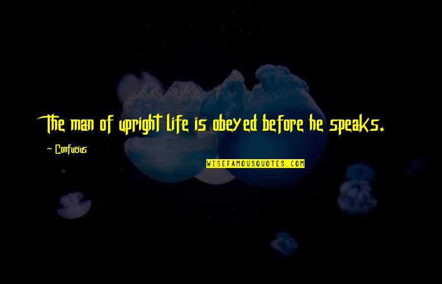 Crispin The Cross Of Lead Quotes By Confucius: The man of upright life is obeyed before