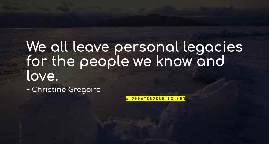 Crispina Restaurant Quotes By Christine Gregoire: We all leave personal legacies for the people