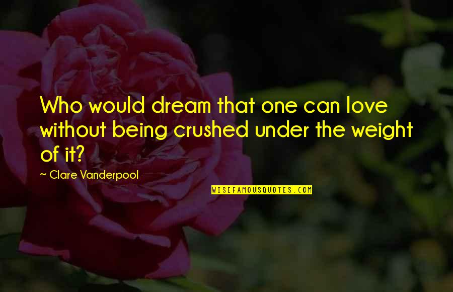 Crispina Restaurant Quotes By Clare Vanderpool: Who would dream that one can love without