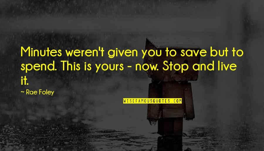 Crispini Recipe Quotes By Rae Foley: Minutes weren't given you to save but to