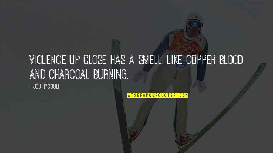 Crispini Wraps Quotes By Jodi Picoult: Violence up close has a smell. Like copper