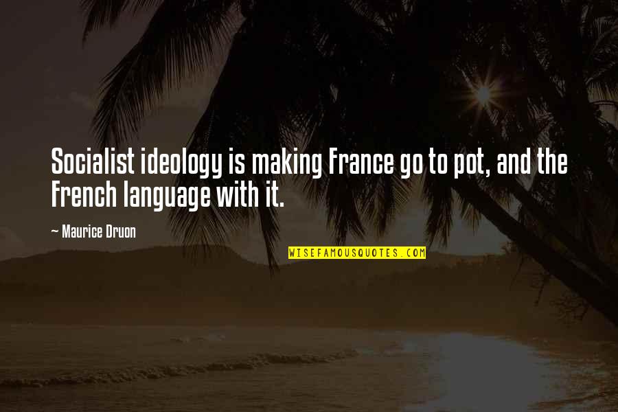 Crispini Wraps Quotes By Maurice Druon: Socialist ideology is making France go to pot,
