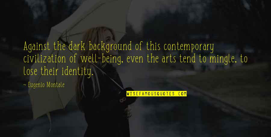 Crispins Day Quotes By Eugenio Montale: Against the dark background of this contemporary civilization