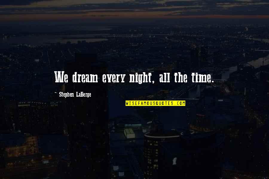 Crispins Day Quotes By Stephen LaBerge: We dream every night, all the time.