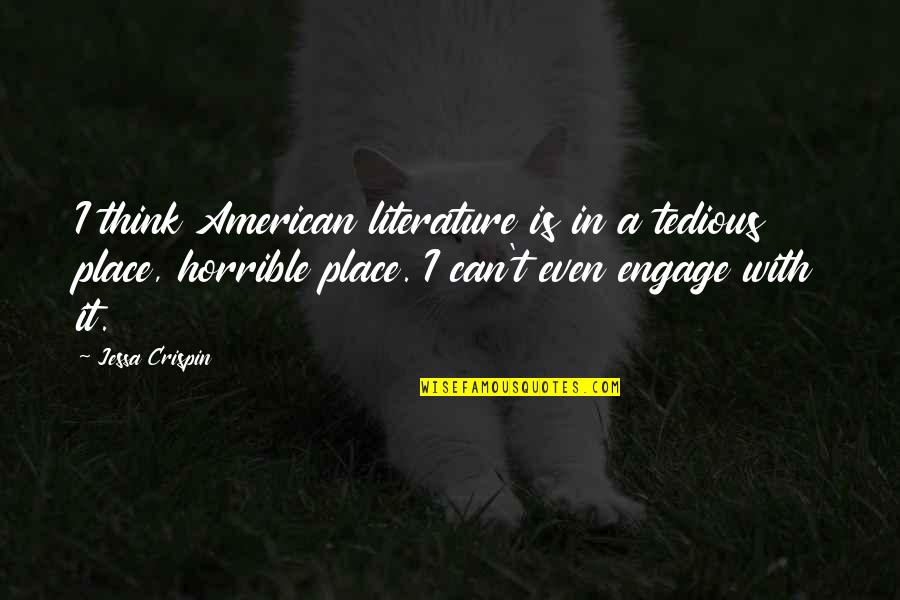 Crispin's Quotes By Jessa Crispin: I think American literature is in a tedious