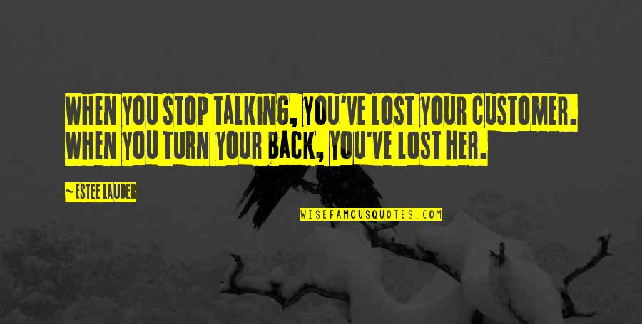 Crispld2 Quotes By Estee Lauder: When you stop talking, you've lost your customer. Crispld2 Quotes By Estee Lauder: When you stop talking, you've lost your customer.