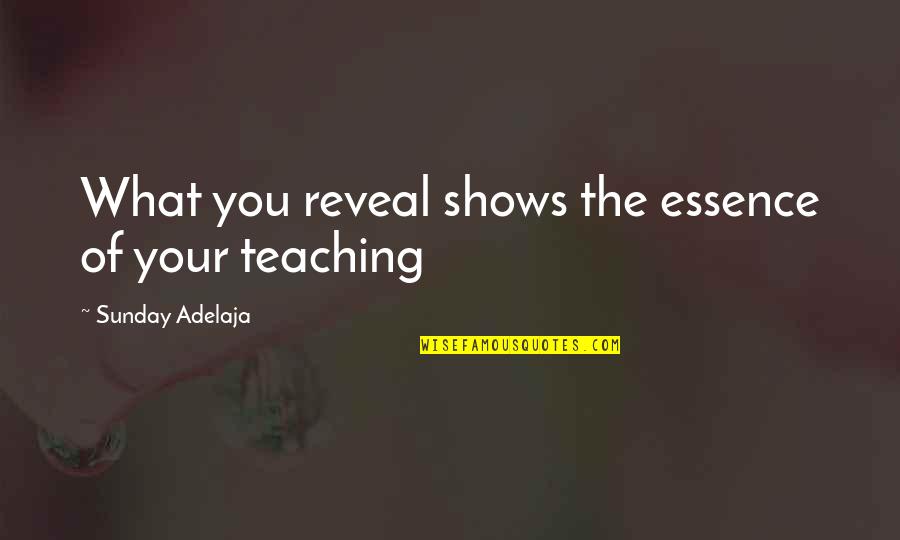 Crisply Quotes By Sunday Adelaja: What you reveal shows the essence of your