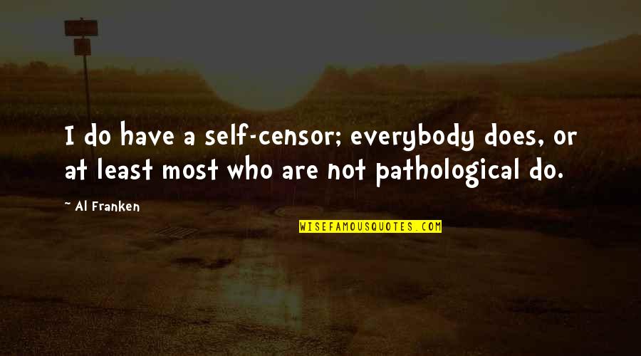 Crispo Chocolate Quotes By Al Franken: I do have a self-censor; everybody does, or