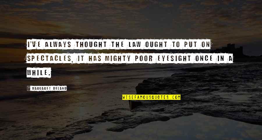 Crispo Confetti Quotes By Margaret Deland: I've always thought the law ought to put Crispo Confetti Quotes By Margaret Deland: I've always thought the law ought to put