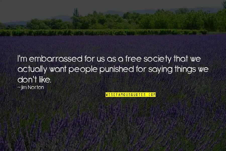 Crispy Sweet Quotes By Jim Norton: I'm embarrassed for us as a free society Crispy Sweet Quotes By Jim Norton: I'm embarrassed for us as a free society