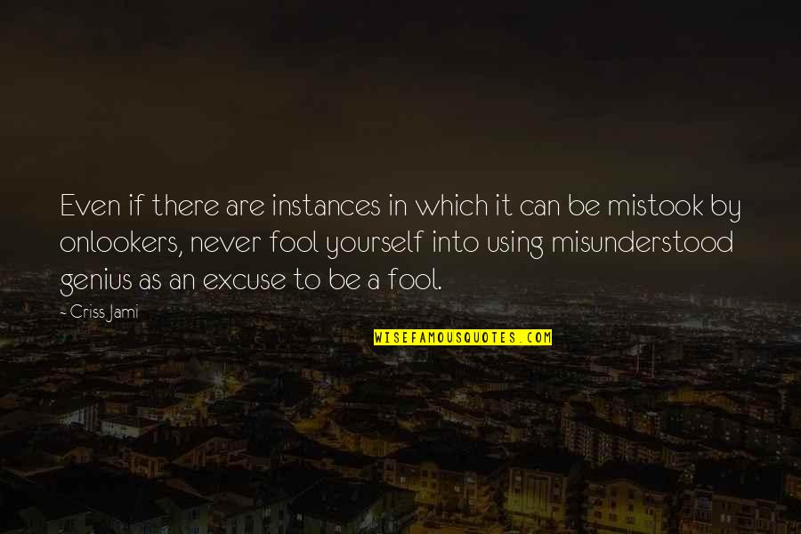 Criss Jami Quotes By Criss Jami: Even if there are instances in which it