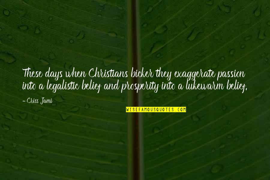 Criss Jami Quotes By Criss Jami: These days when Christians bicker they exaggerate passion
