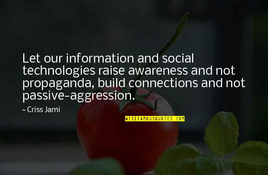 Criss Jami Quotes By Criss Jami: Let our information and social technologies raise awareness