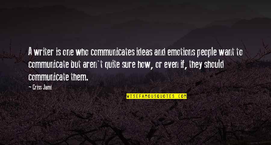 Criss Jami Quotes By Criss Jami: A writer is one who communicates ideas and