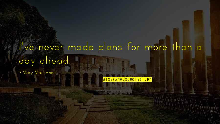 Criss Oliva Quotes By Mary MacLane: I've never made plans for more than a