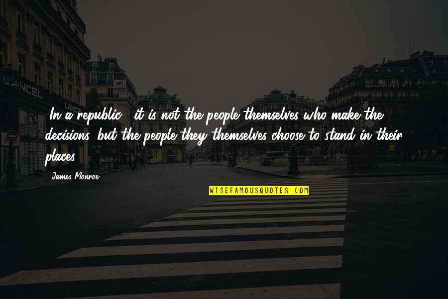 Crissand Quotes By James Monroe: [In a republic,] it is not the people