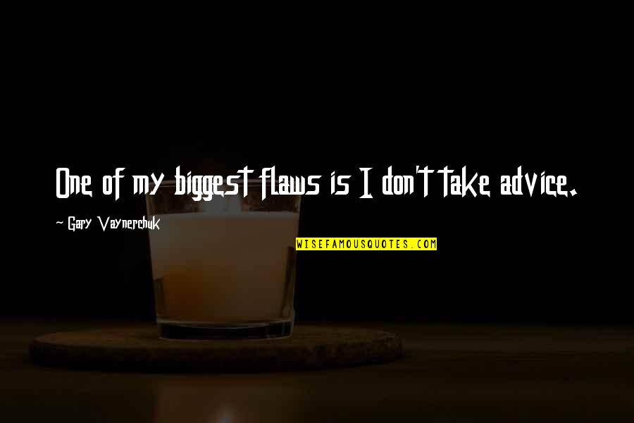 Crissand's Quotes By Gary Vaynerchuk: One of my biggest flaws is I don't Crissand's Quotes By Gary Vaynerchuk: One of my biggest flaws is I don't
