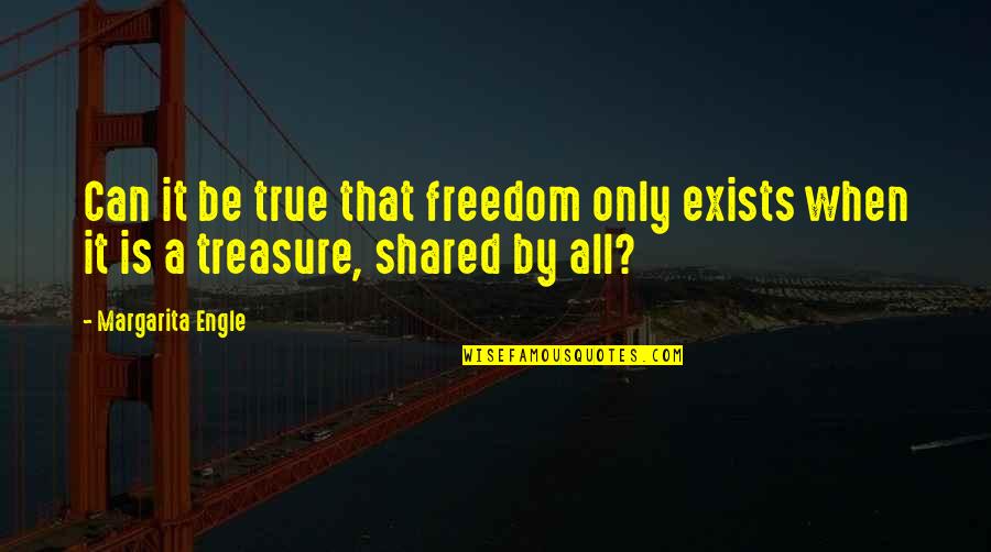 Crissandthemike Quotes By Margarita Engle: Can it be true that freedom only exists
