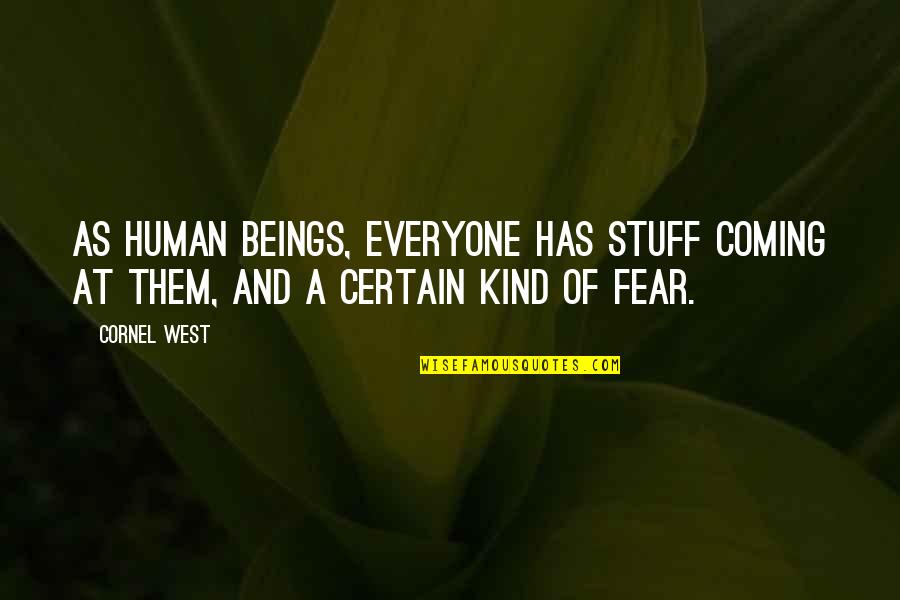 Crisscross Full Quotes By Cornel West: As human beings, everyone has stuff coming at