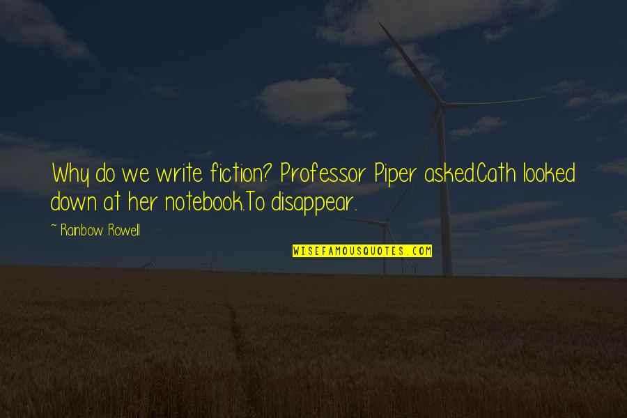 Crisscross Quotes By Rainbow Rowell: Why do we write fiction? Professor Piper asked.Cath