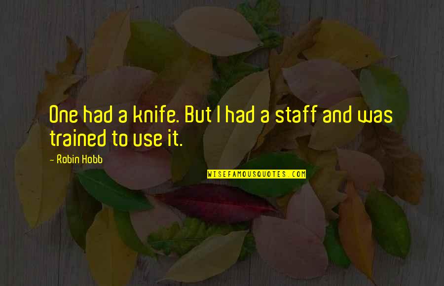 Crisscrossed Quotes By Robin Hobb: One had a knife. But I had a