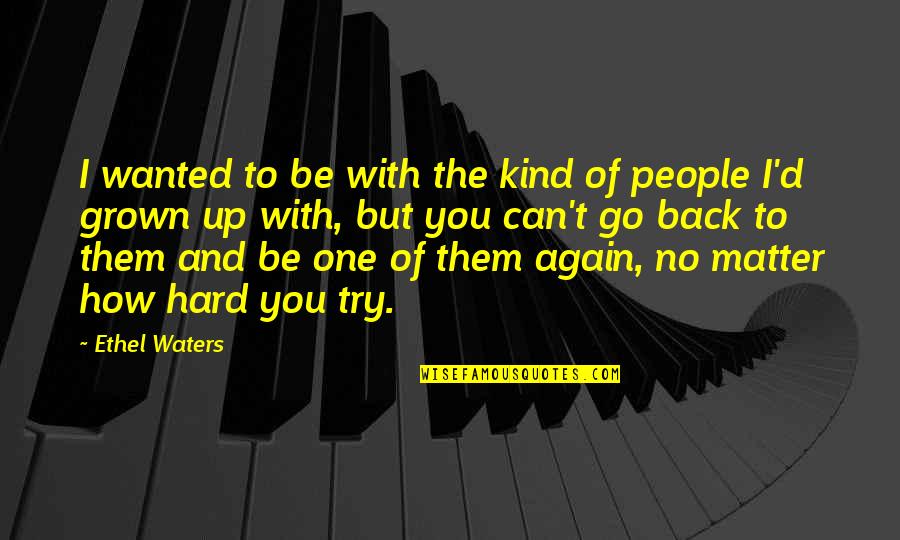 Crisscrossed Synonyms Quotes By Ethel Waters: I wanted to be with the kind of Crisscrossed Synonyms Quotes By Ethel Waters: I wanted to be with the kind of