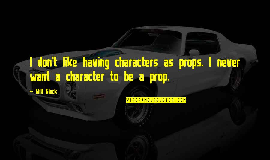 Crisscrossing Curtains Quotes By Will Gluck: I don't like having characters as props. I