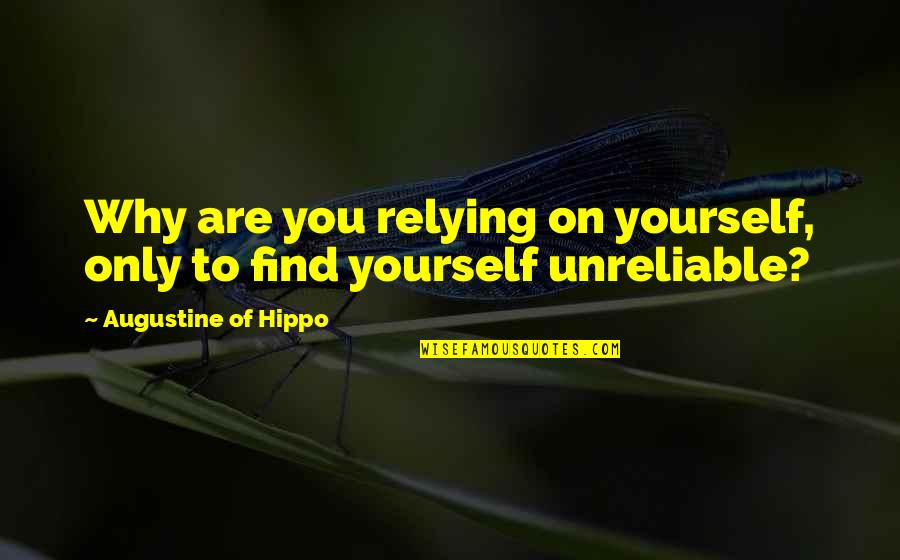Crisscrossings Quotes By Augustine Of Hippo: Why are you relying on yourself, only to