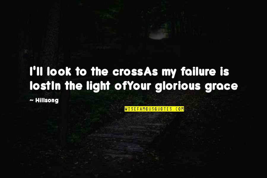 Crisscrossings Quotes By Hillsong: I'll look to the crossAs my failure is