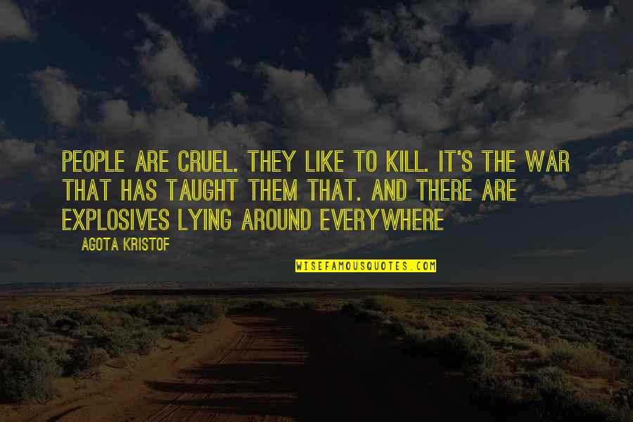 Crissie Lee Quotes By Agota Kristof: People are cruel. They like to kill. It's