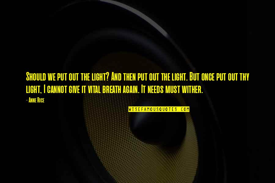 Crissie Lee Quotes By Anne Rice: Should we put out the light? And then