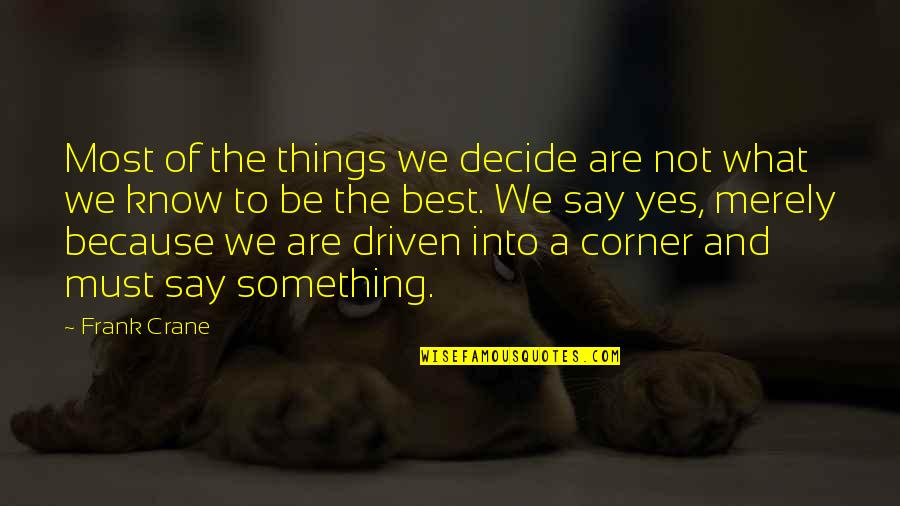 Crist Quotes By Frank Crane: Most of the things we decide are not Crist Quotes By Frank Crane: Most of the things we decide are not