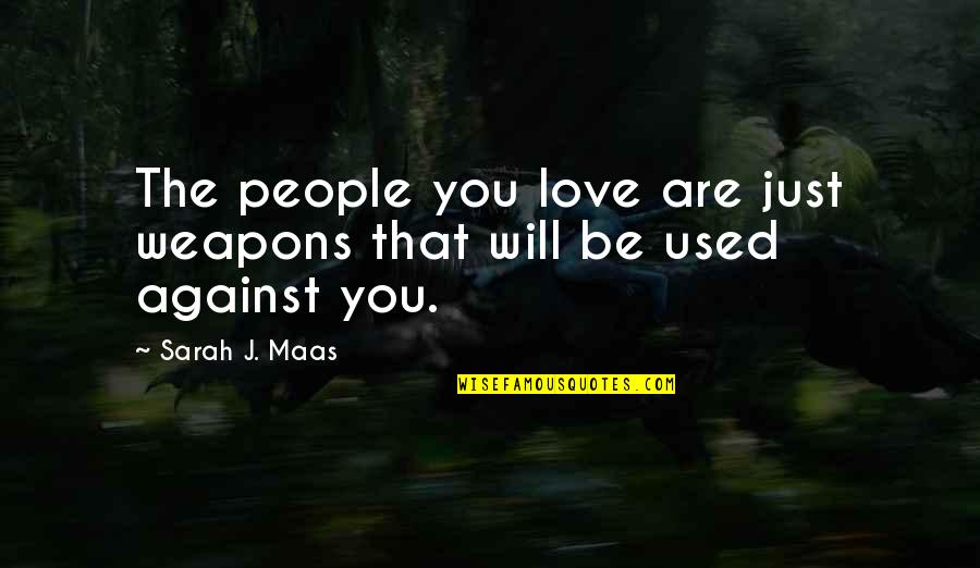 Crist Quotes By Sarah J. Maas: The people you love are just weapons that