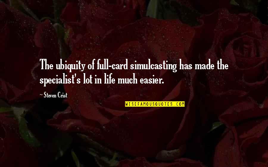Crist Quotes By Steven Crist: The ubiquity of full-card simulcasting has made the Crist Quotes By Steven Crist: The ubiquity of full-card simulcasting has made the