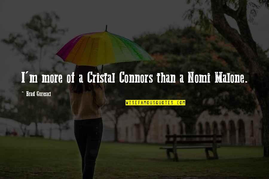 Cristal Quotes By Brad Goreski: I'm more of a Cristal Connors than a
