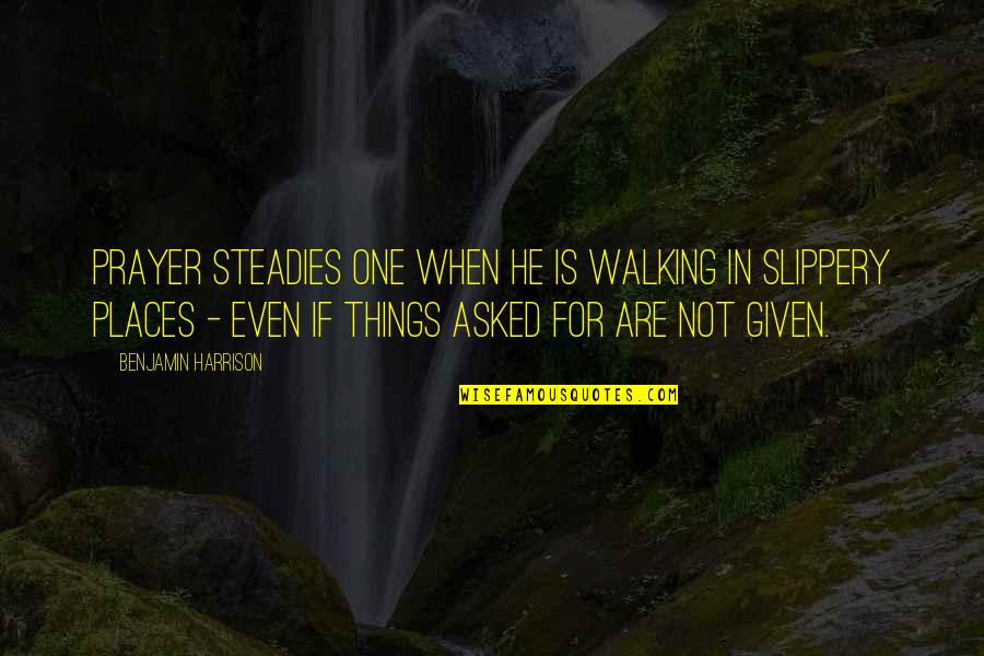 Cristaldi Vineyards Quotes By Benjamin Harrison: Prayer steadies one when he is walking in Cristaldi Vineyards Quotes By Benjamin Harrison: Prayer steadies one when he is walking in