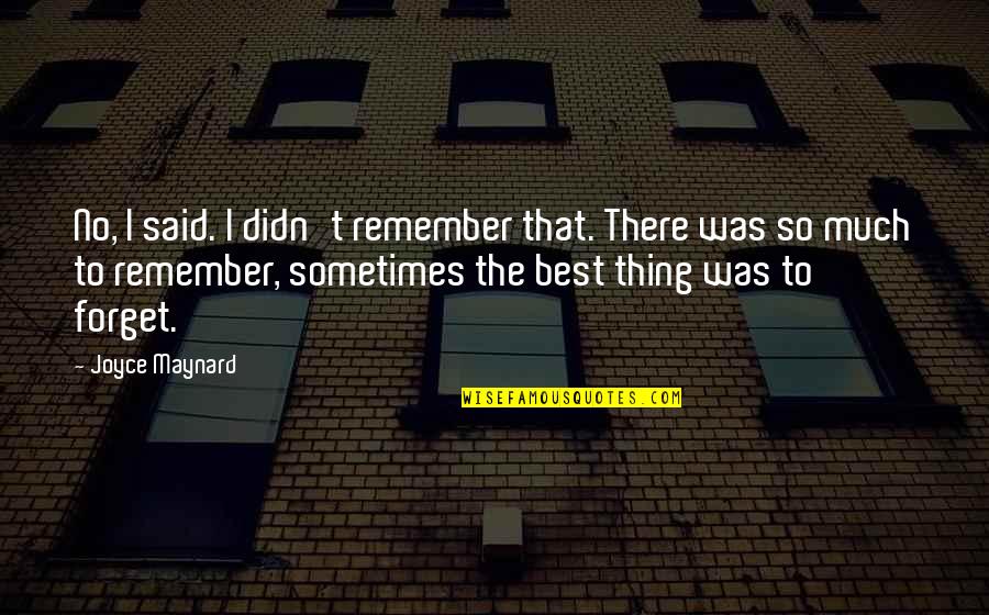 Cristaldi Vineyards Quotes By Joyce Maynard: No, I said. I didn't remember that. There Cristaldi Vineyards Quotes By Joyce Maynard: No, I said. I didn't remember that. There
